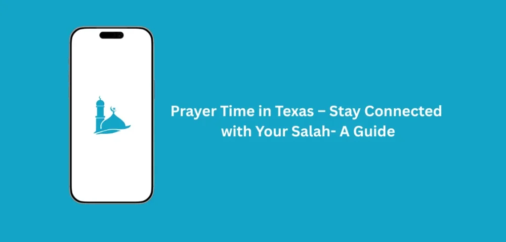 Prayer Times in Texas – Stay Connected with Your Salah 1 Prayer Times in Texas – Stay Connected with Your Salah