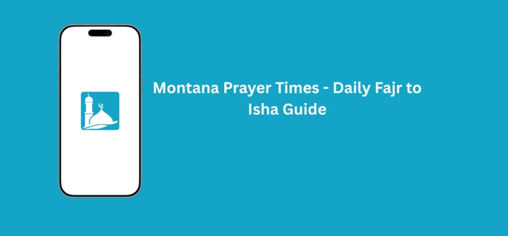 Montana Prayer Times - Daily Fajr to Isha Guide 1 Montana Prayer Times showing accurate daily Fajr to Isha Salah schedule for Muslims across Montana.