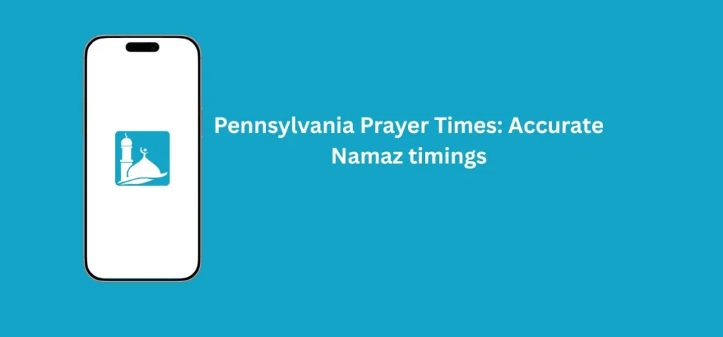 Pennsylvania Prayer Times: Accurate Namaz timings 1 Pennsylvania Prayer Times showing accurate daily Namaz timings for Fajr, Dhuhr, Asr, Maghrib, and Isha across cities in Pennsylvania.