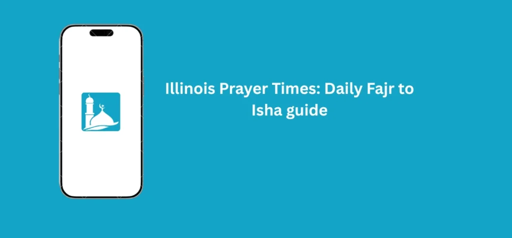 Illinois Prayer Times guide showing daily Fajr to Isha Salah timings with accurate Illinois Prayer Times for Muslims across the state.